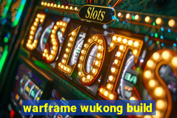 warframe wukong build